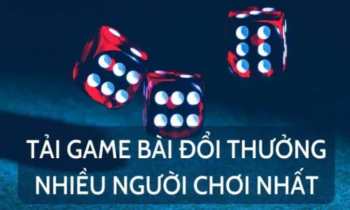 Tải game bài đổi thưởng nhiều người chơi nhất Việt Nam